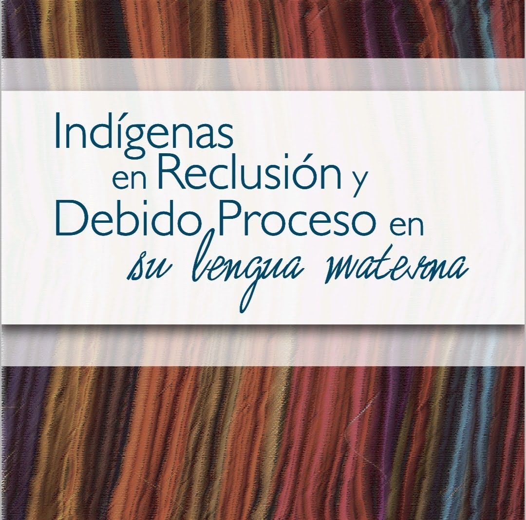 INDÍGENAS EN RECLUSIÓN Y DEBIDO PROCESO EN SU LENGUA MATERNA