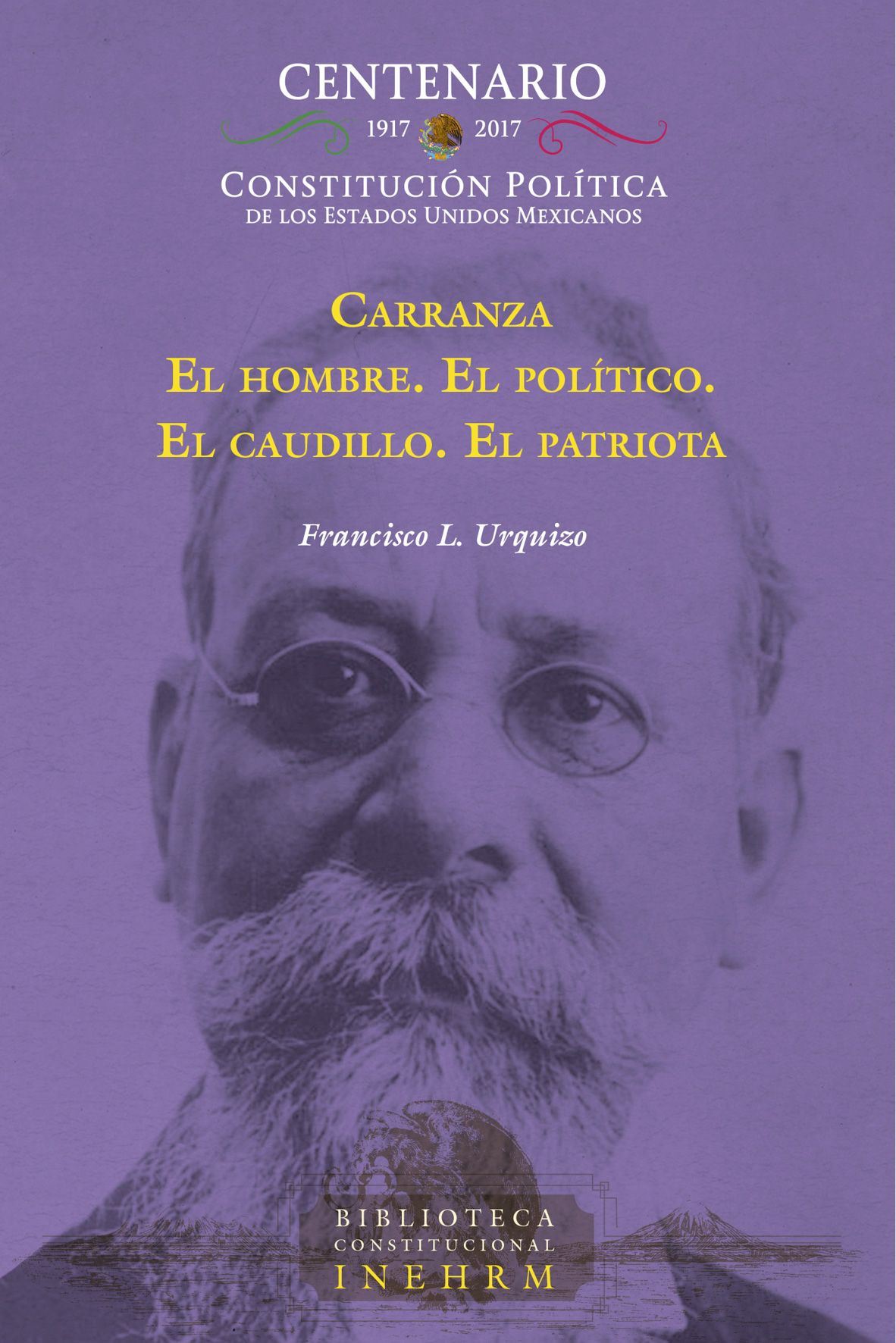 Carranza. El hombre. El político. El caudillo. El patriota