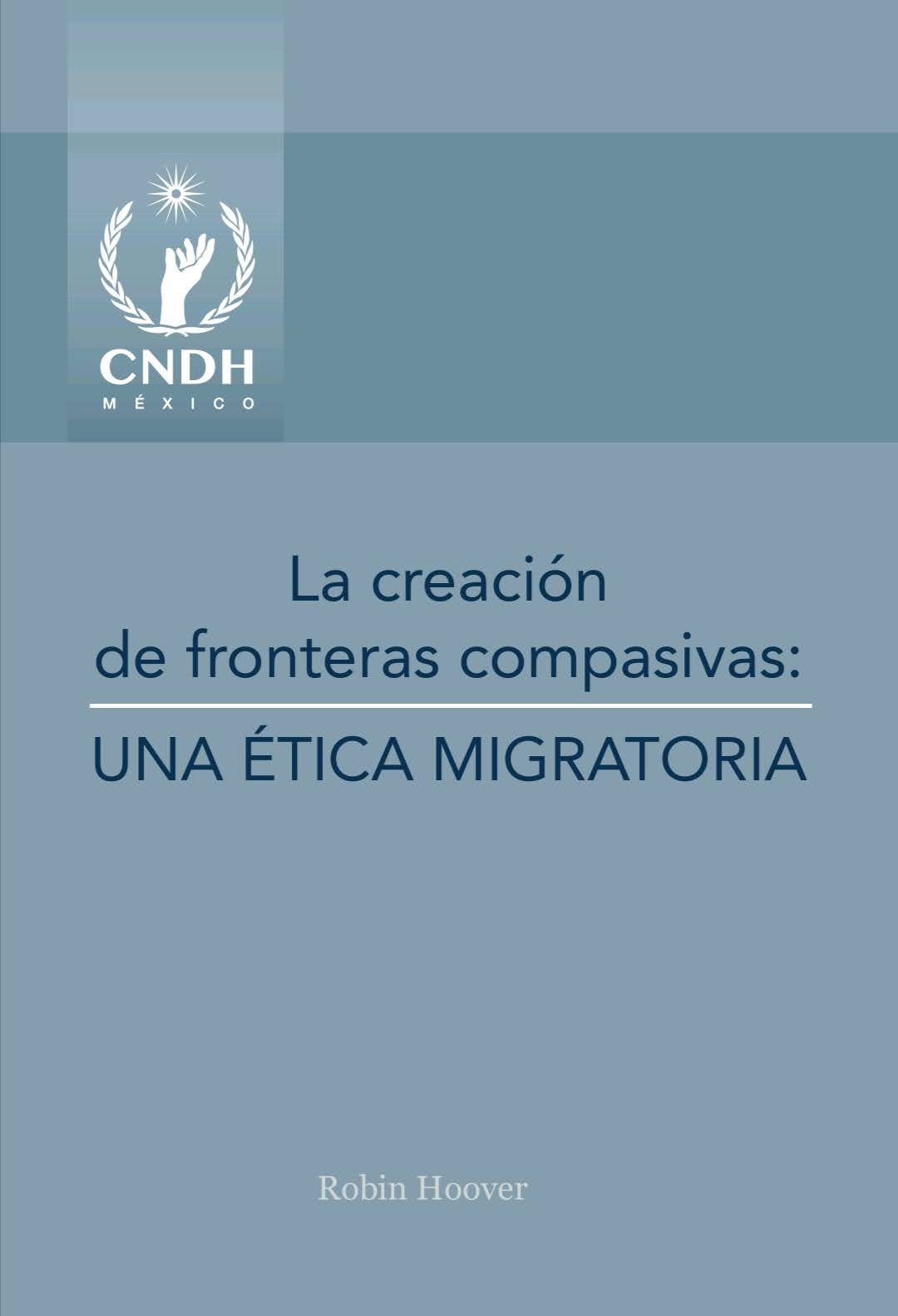 La creación de fronteras compasivas: UNA ÉTICA MIGRATORIA