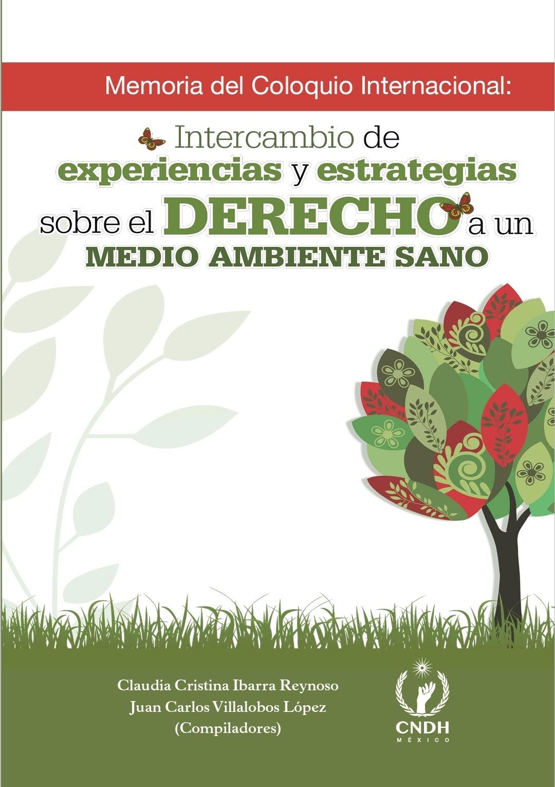MEMORIA DEL COLOQUIO INTERNACIONAL: INTERCAMBIO DE EXPERIENCIAS Y ESTRATEGIAS SOBRE EL DERECHO A UN MEDIO AMBIENTE SANO