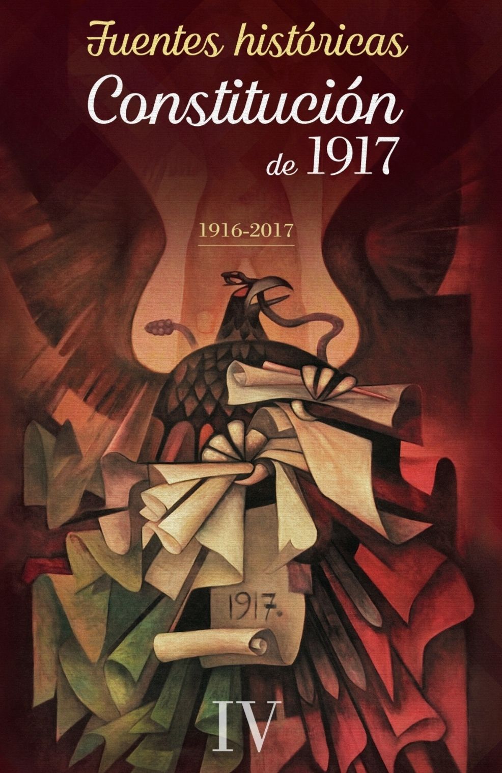 FUENTES HISTÓRICAS CONSTITUCIÓN DE  1917. 1916-2017. VOLUMEN IV