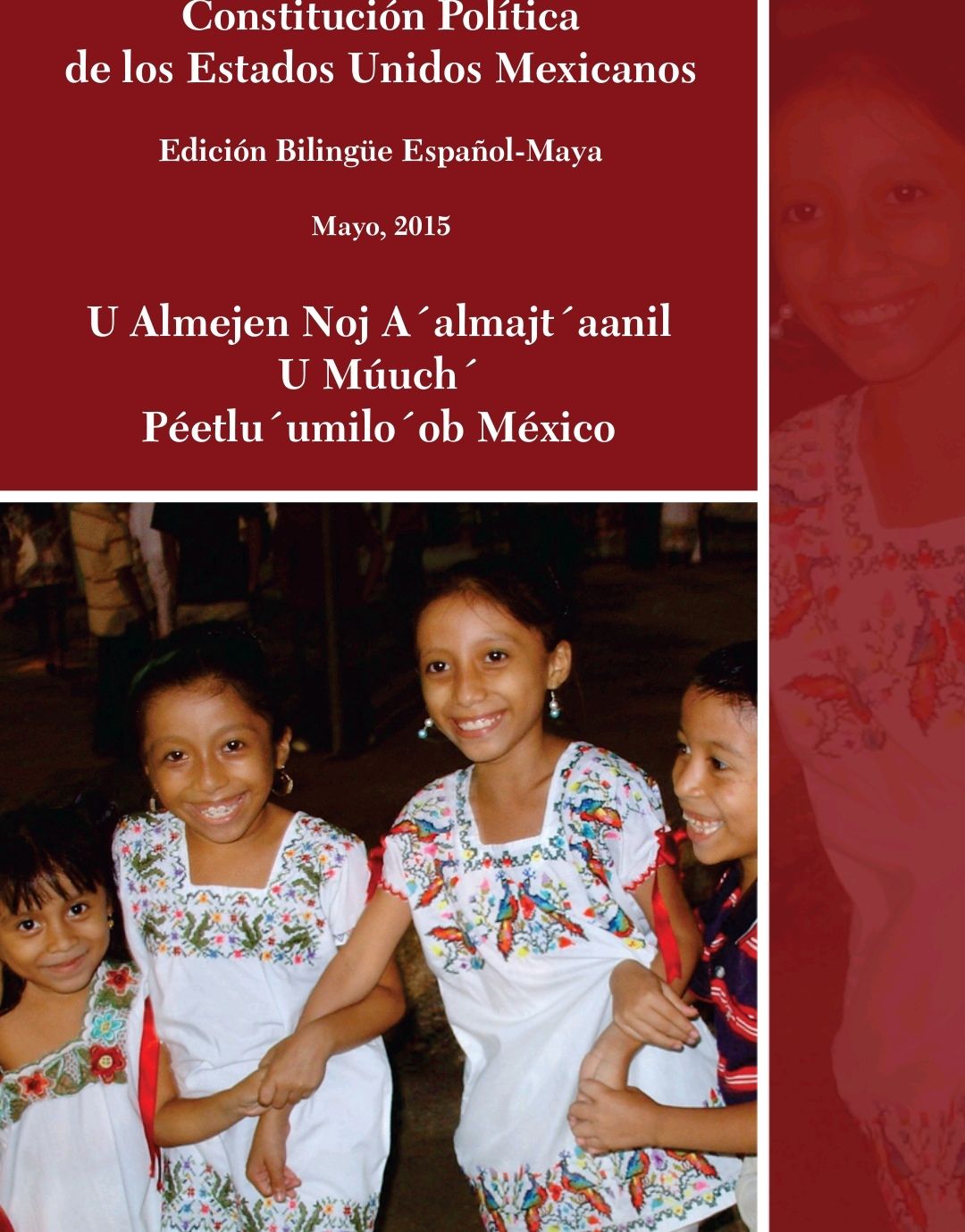 CONSTITUCIÓN POLÍTICA DE LOS ESTADOS UNIDOS MEXICANOS EDICIÓN BILINGÜE ESPAÑOL-MAYA. U ALMEJEN NOJ A´ALMAJT´AANIL U MÚUCH´ PÉETLU ´UMILO´OB MEXICO