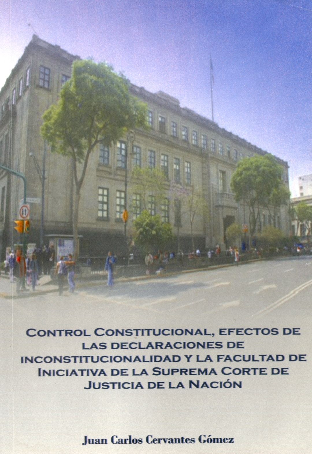 CONTROL CONSTITUCIONAL, EFECTOS DE LAS DECLARACIONES DE INCONSTITUCIONALIDAD Y LA FACULTAD DE INICIATIVA DE LA SUPREMA CORTE DE JUSTICIA DE LA NACION